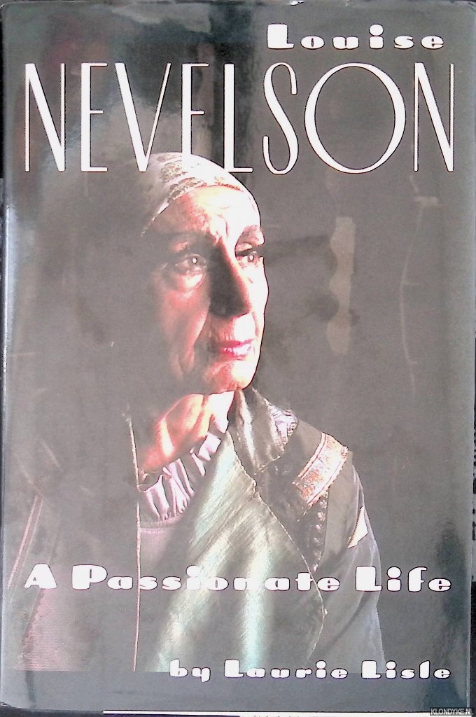 Lisle, Laurie - Louise Nevelson: A Passionate Life
