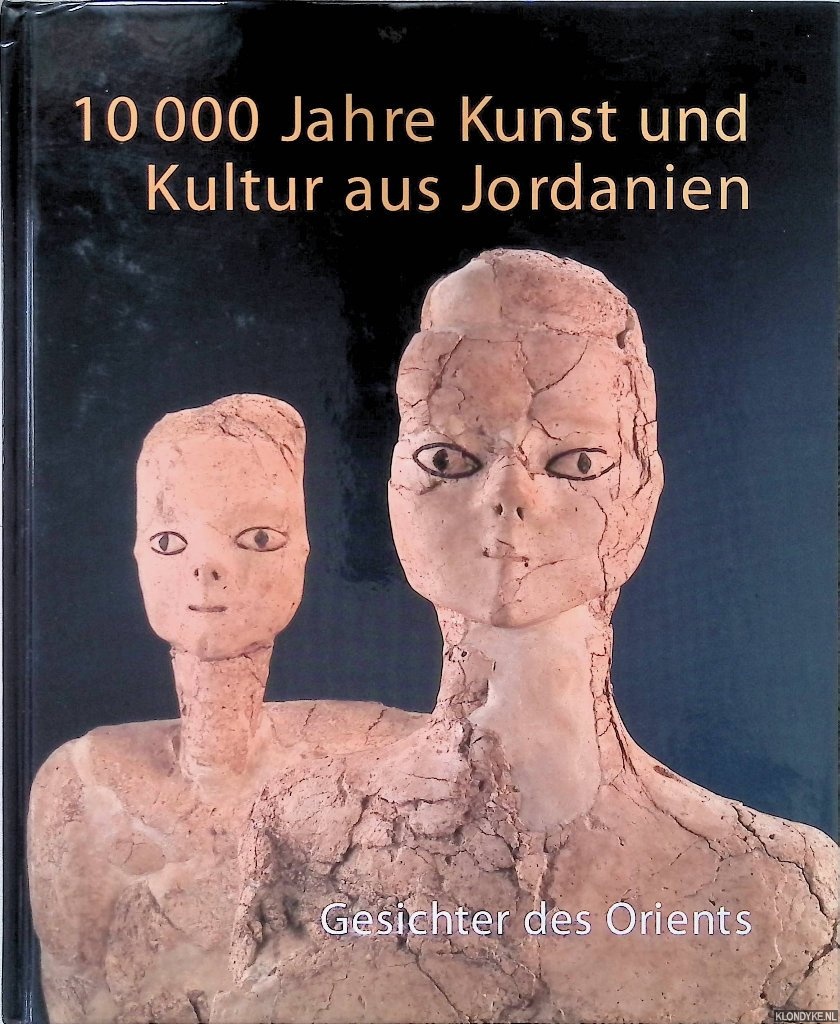 Salje, Beate & Nadine Riedl & Gnter Schauerte - and others - Gesichter des Orients: 10000 Jahre Kunst und Kultur aus Jordanien