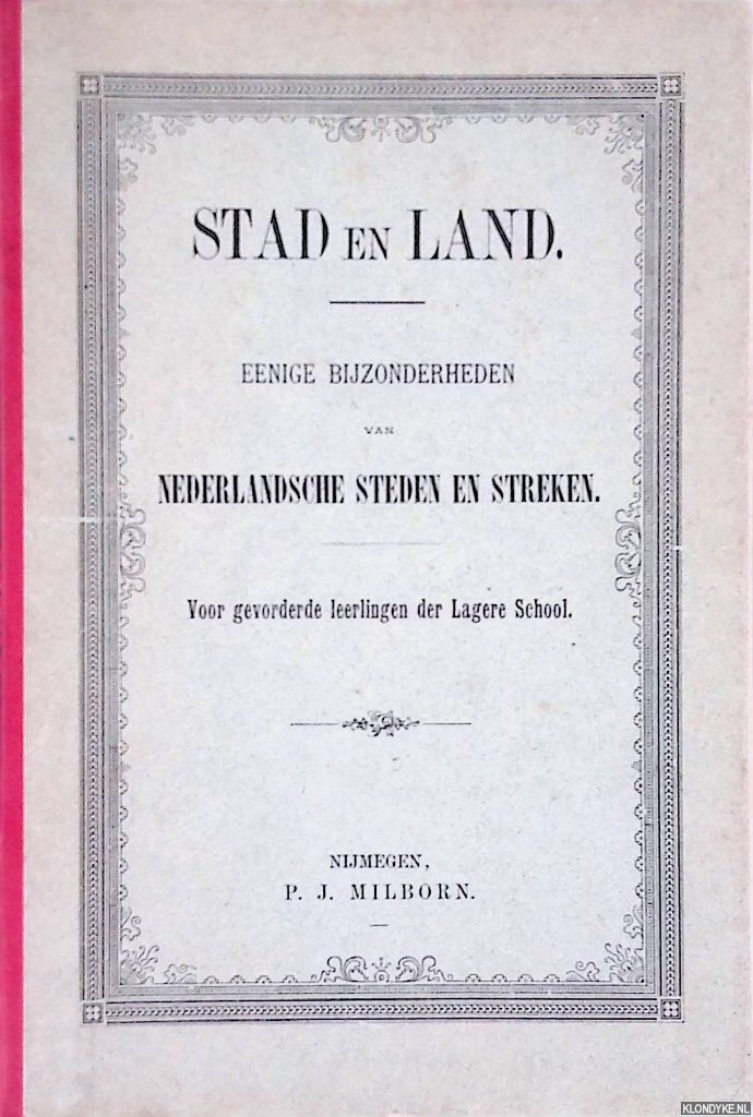 Uitgeverij Milborn - Stad en land: eenige bijzonderheden van Nederlandsche steden en streken. Voor gevorde leerlingen der Lagere School