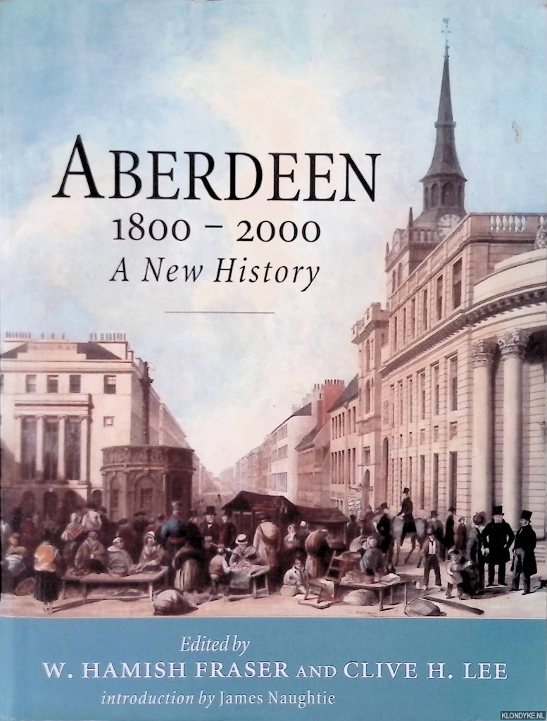 Hamish Fraser, W. & Clive. H. Lee - Aberdeen 1800-2000: A New History