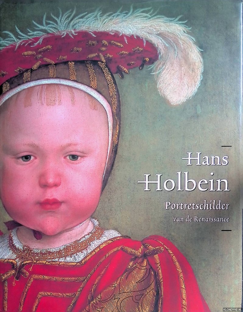 Buck, Stephanie & Jochen Sander - Hans Holbein de Jonge 1497/98-1543: portretschilder van de Renaissance