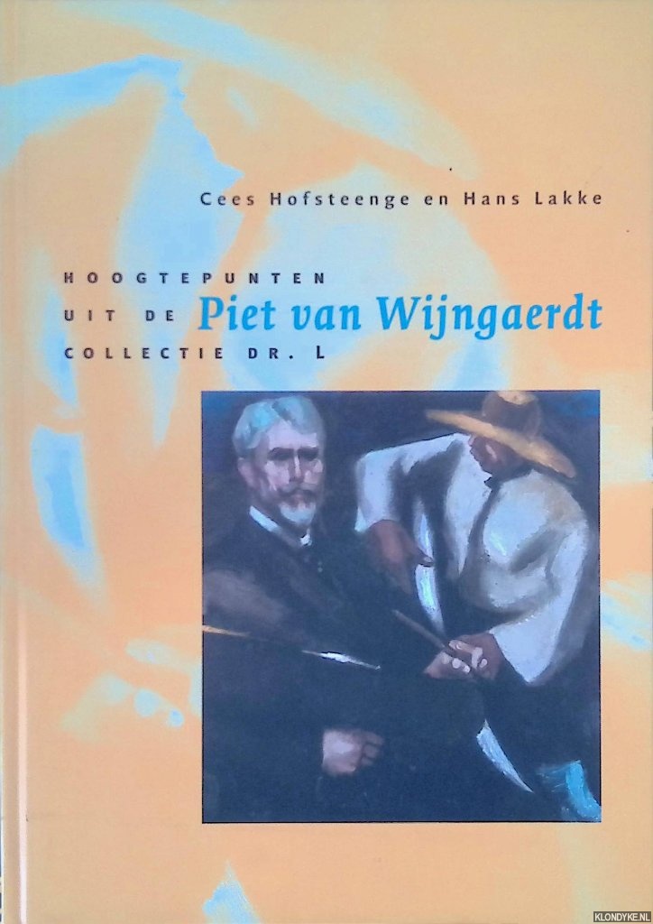 Hofsteenge, Cees & Hans Lakke - Hoogtepunten uit de collectie dr. L. Piet van Wijngaerdt