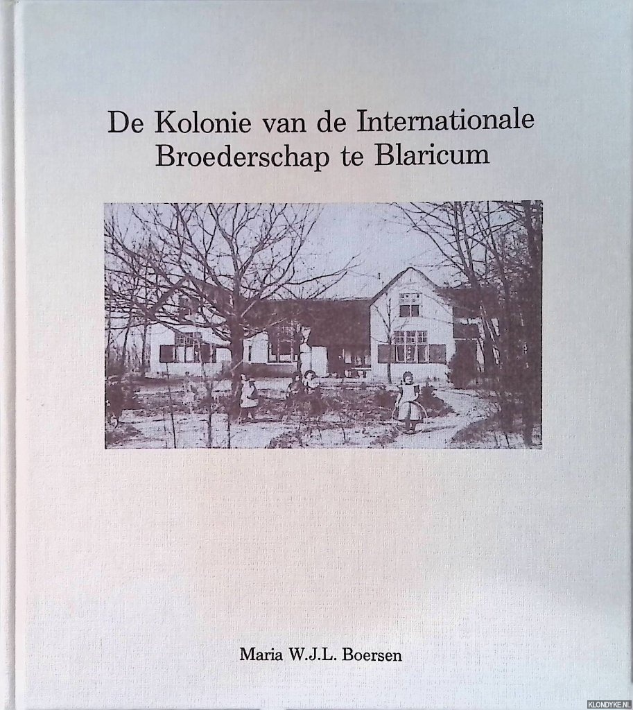 Boersen, Maria W.J.L. - De Kolonie van de Internationale Broederschap te Blaricum