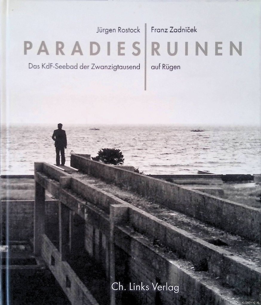 Jrgen, Rostock & Franz Zadnicek - Paradiesruinen: Das KdF-Seebad der zwanzigtausend auf Rgen