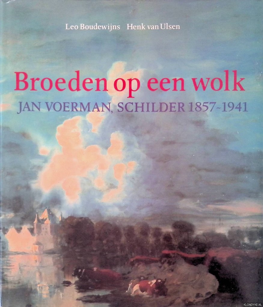 Boudewijns, Leo & Henk van Ulsen - Broeden op een wolk: Jan Voerman, schilder 1857-1941