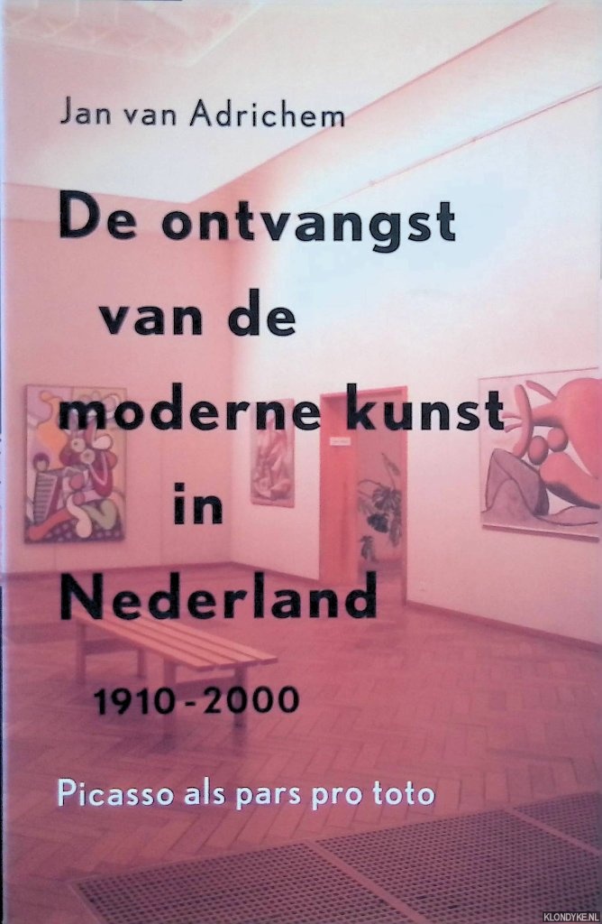 Adrichem, Jan van - De ontvangst van de moderne kunst in Nederland 1910-2000
