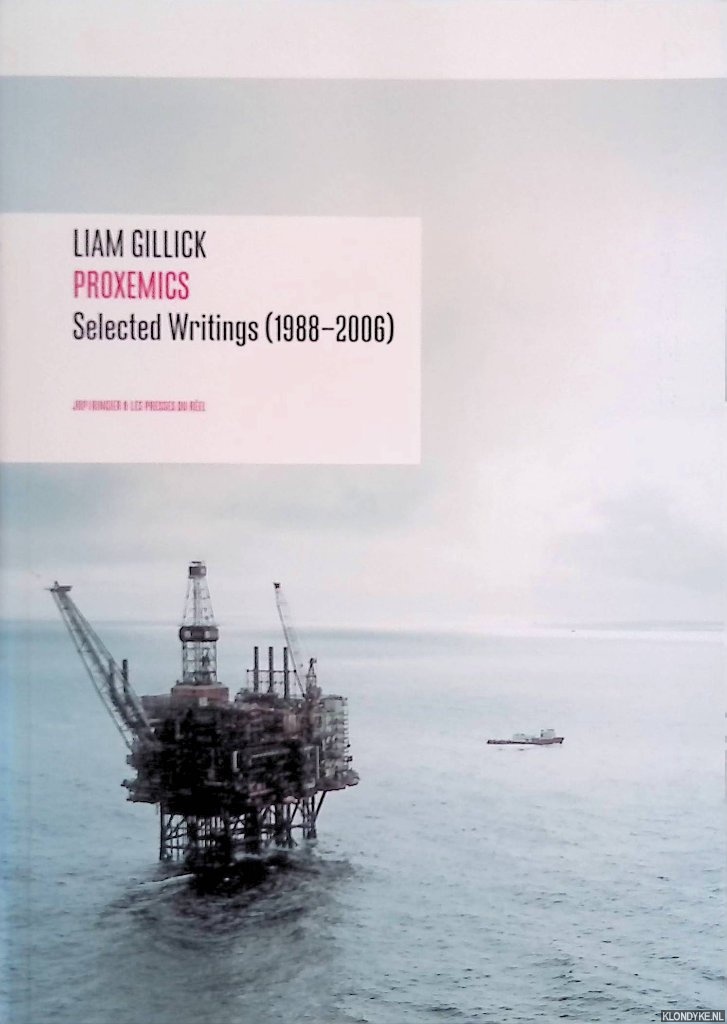 Bovier, Lionel (editor) - Liam Gillick: Proxemics: Selected Writings (1988-2004)