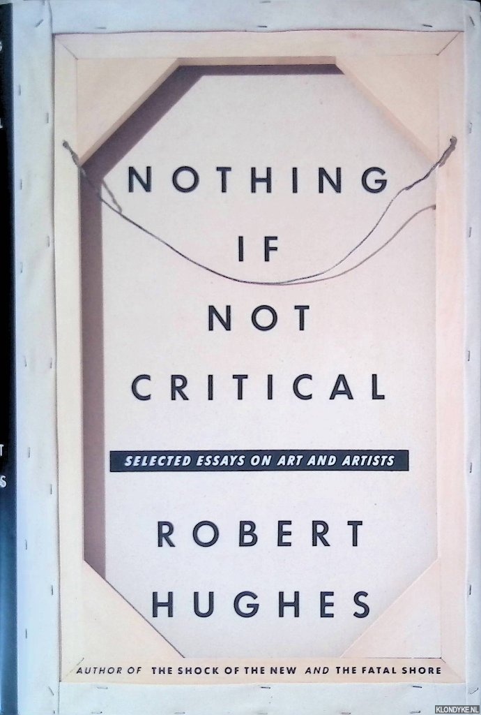 Hughes, Robert - Nothing if Not Critical: Selected Essays on Art and Artits