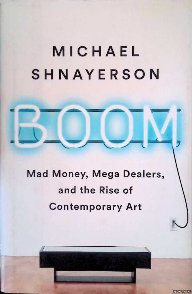 Shnayerson, Michael - Boom: Mad Money, Mega Dealers, and the Rise of Contemporary Art