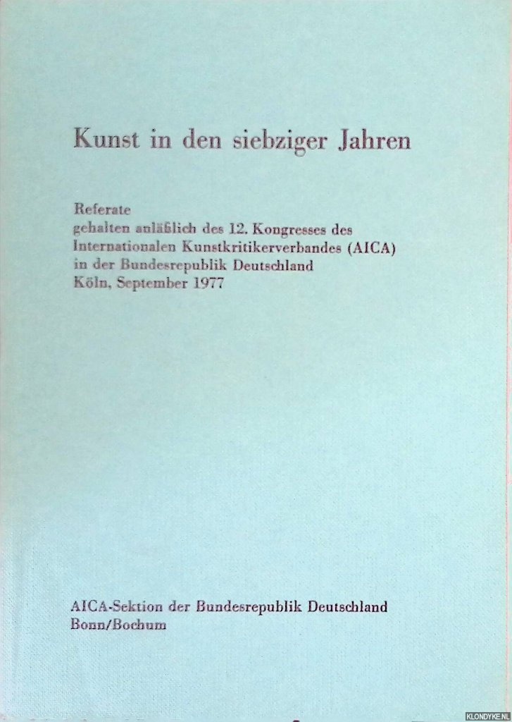 Porebski, Mieczyslaw - and many others - Kunst in der siebziger Jahren: Referate gehalten anllich des 12. Kongresses des Internationaln Kunstkritikerverbandes (AICA) in der Bundesrepublik Deutschland Kln, September 1977