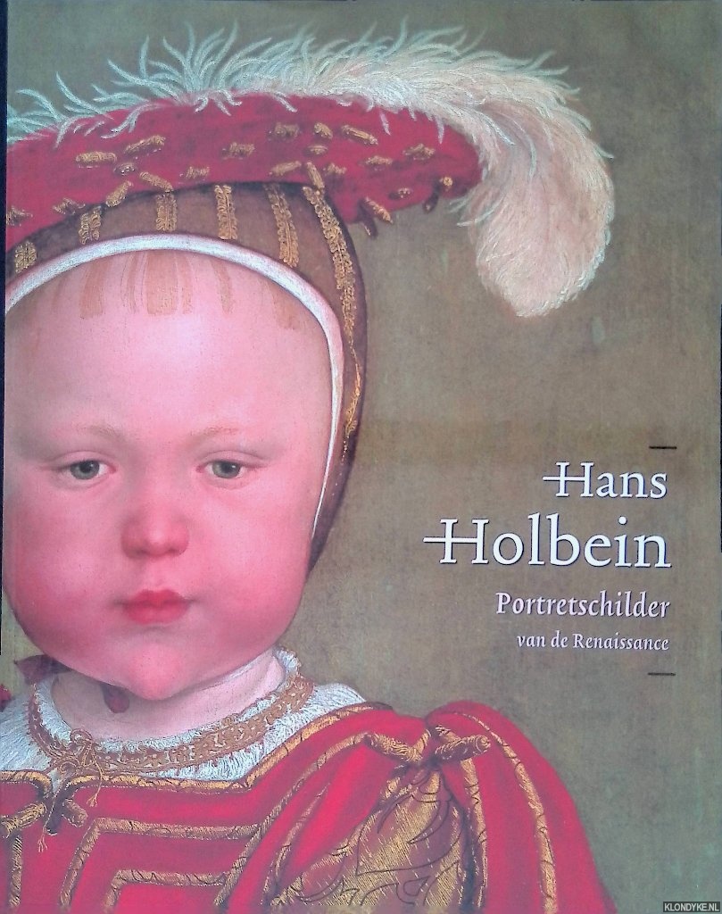 Buck, Stephanie & Jochen Sander - Hans Holbein de Jonge 1497/98-1543: portretschilder van de Renaissance