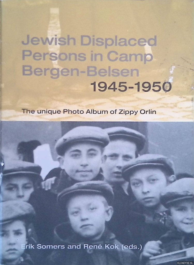 Somers, Erik & Ren Kok (editors) - Jewish Displaced Persons Camp in Bergen-Belsen 1945-1951: the unique photo album of Zippy Orlin
