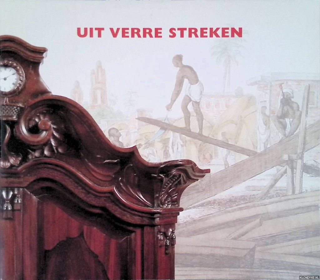 Viljoen, Deon & Guus Rell - Uit verre streken: Furniture and works of art from European trading posts at The Cape of good Hope and in South and South East Asia.