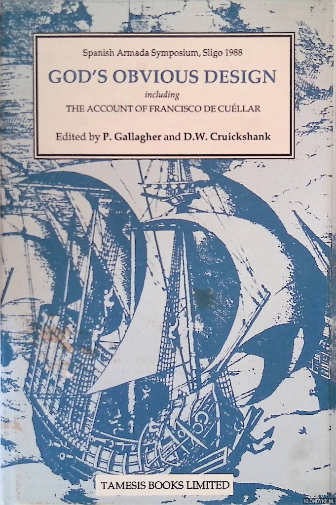 Gallagher, P & D.W Cruickshank (editors) - God's Obvious Design: Spanish Armada Symposium, Sligo, 1988: With an edition and translation of The Account of Francisco de Cullar