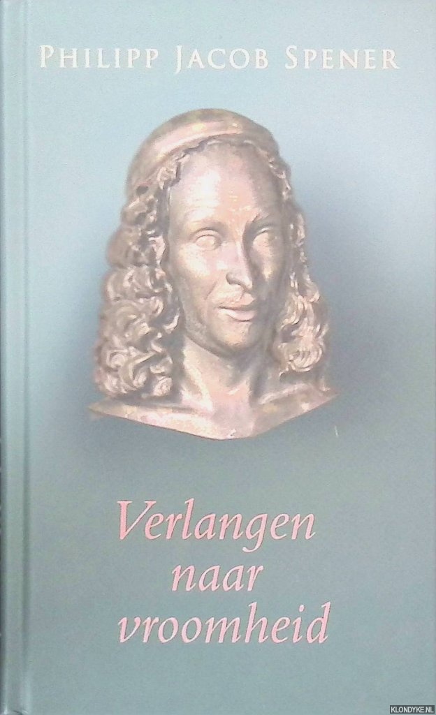 Spener, Philipp Jacob - Verlangen naar vroomheid: Het eerste pitistische geschrift