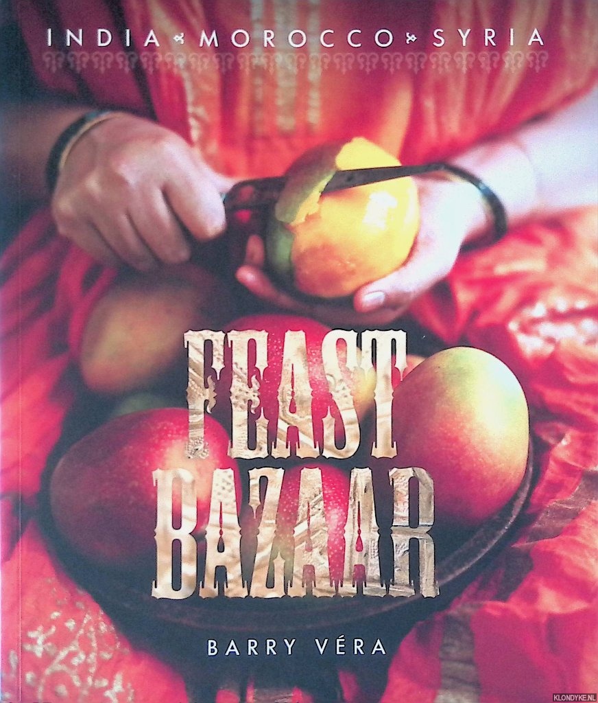 Vera, Barry - Feast Bazaar: India, Morocco, Syria
