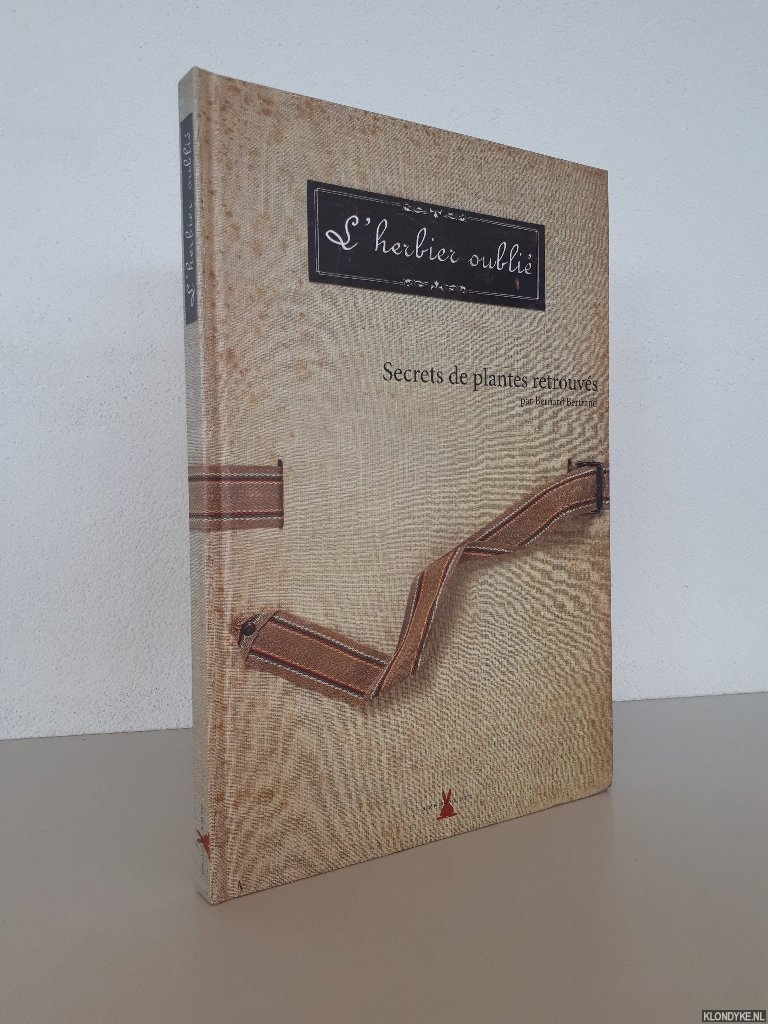 Bertrand, Bernard - L'herbier oubli: Secrets des plantes retrouvs