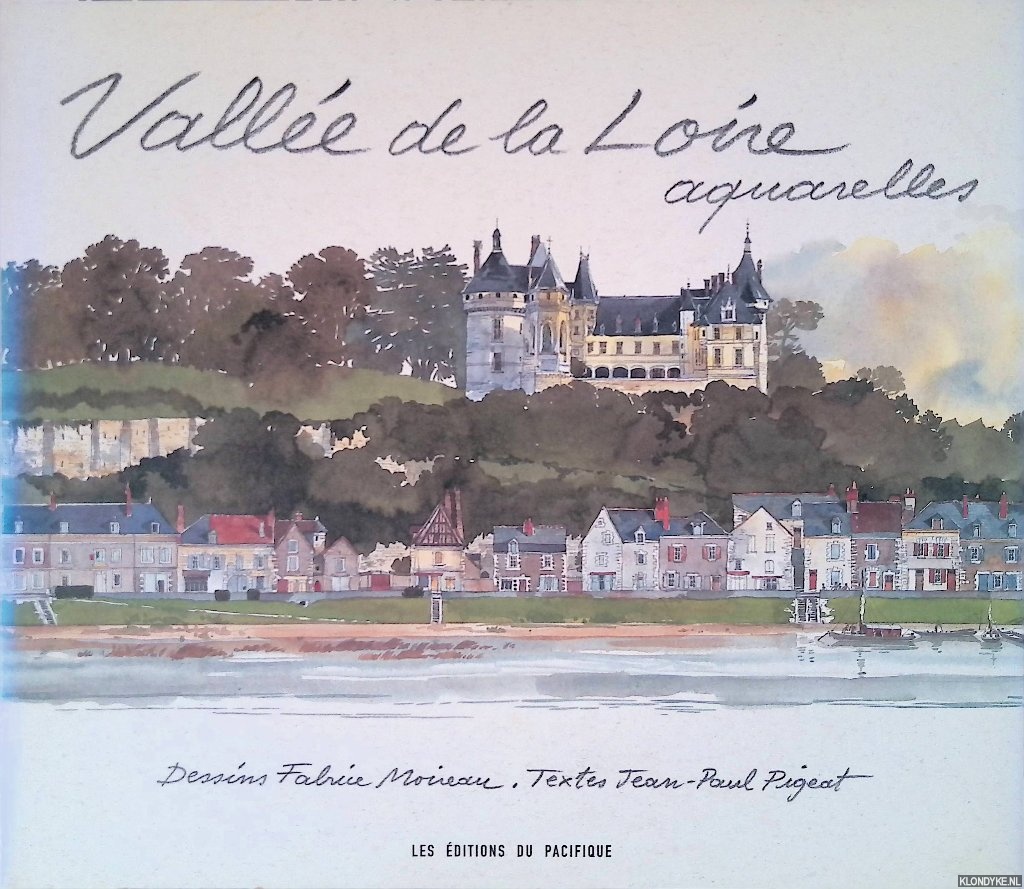 Pigeat, Jean-Paul & Fabrice Moireau (dessins) - Valle de la Loire: aquarelles