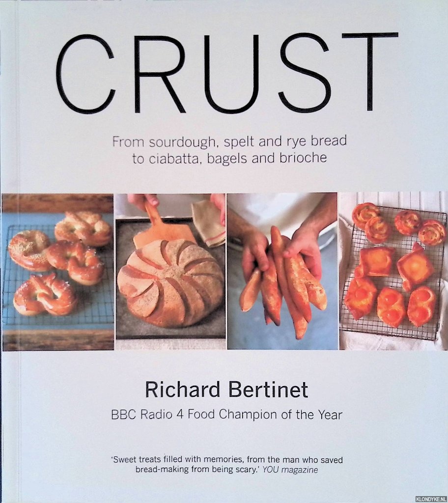 Bertinet, Richard - Crust: From Sourdough, Spelt and Rye Bread to Ciabatta, Bagels and Brioche