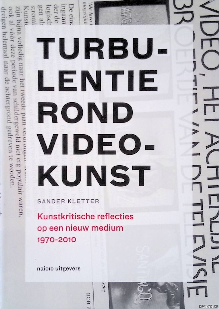 Kletter, Sander - Turbulentie rond videokunst: kunstkritische reflecties op een nieuw medium 1970-2010