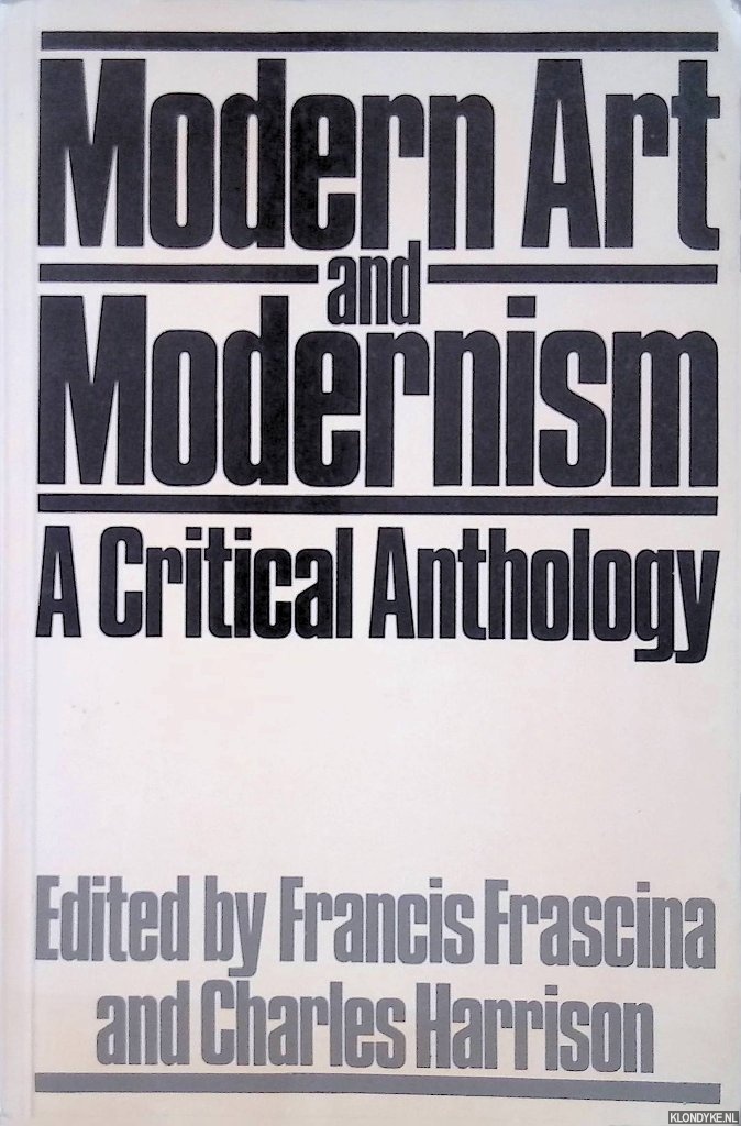 Frascina, Francis & Charles Harrison (editors) - Modern Art and Modernism: a Critical Anthology