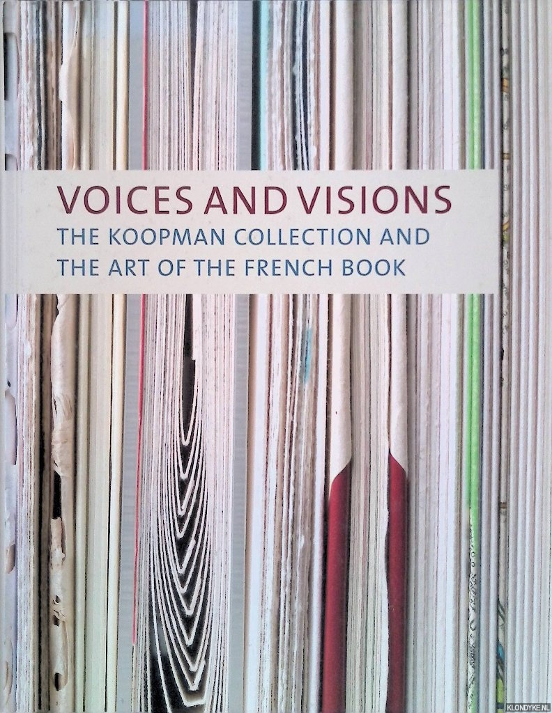Capelleveen, Paul van and others - Voices and vision: the Koopman Collection and the art of the French book