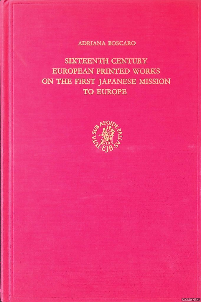 Boscaro, Adriana - Sixteenth Century European printed works on the first Japanese Mission to Europe: a descriptive bibliography