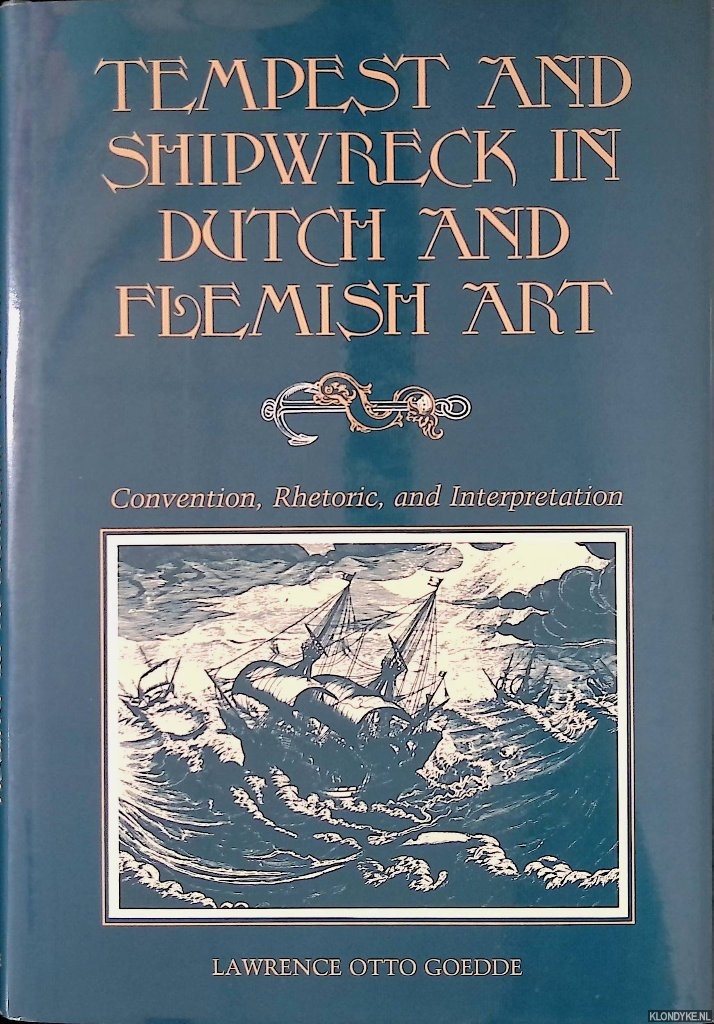 Goedde, Lawrence Otto - Tempest and Shipwreck in Dutch and Flemish Art: Convention, Rhetoric and Interpretation