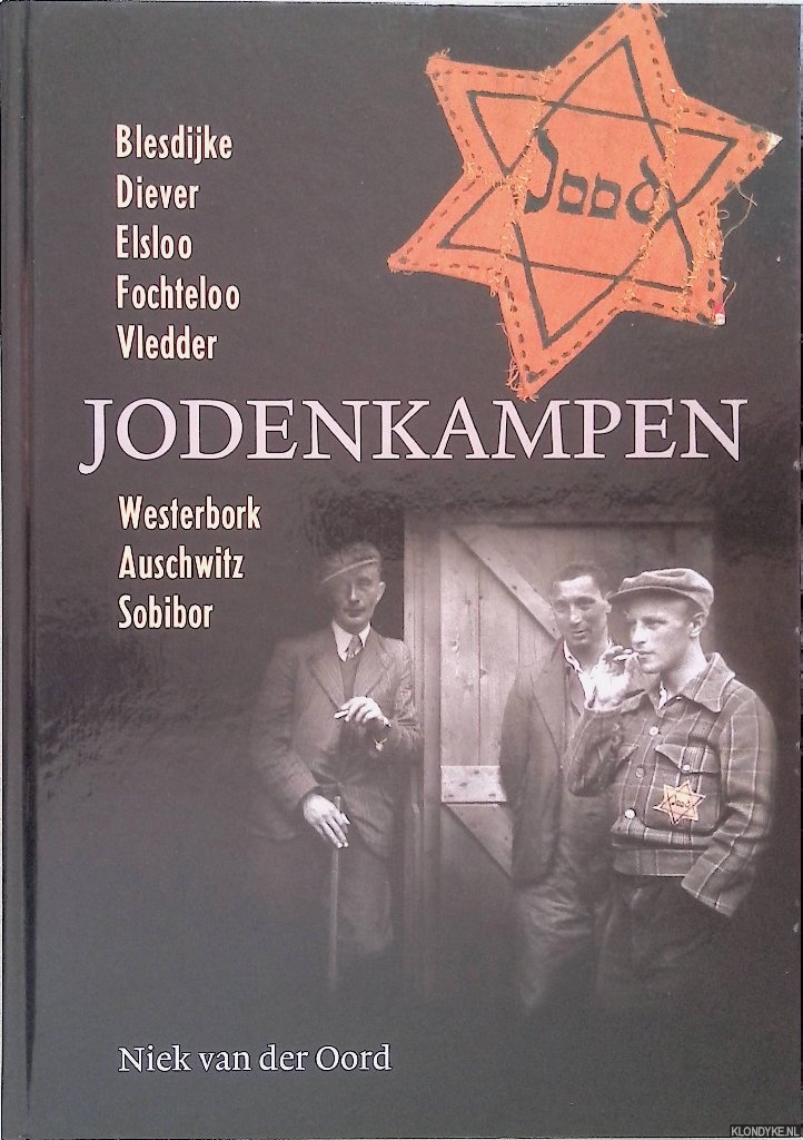 Oord, Niek van den - Jodenkampen: Blesdijke, Diever, Elsloo, Fochteloo, Vledder, Westerbork, Auschwitz, Sobibor