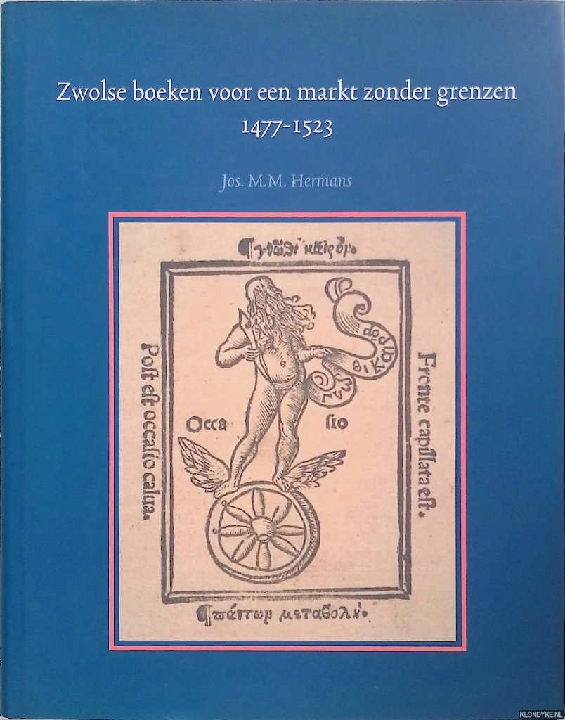 Hermans, Jos M.M. - Zwolse boeken voor een markt zonder grenzen 1477-1523: Met een catalogus van de verschenen edities en gegevens over de bewaard gebleven exemplaren