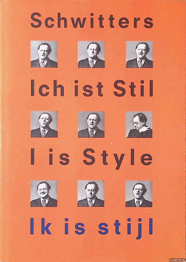 Fuchs, Rudi - and others - Kurt Schwitters: Ich ist Stil = I is Style = Ik is stijl