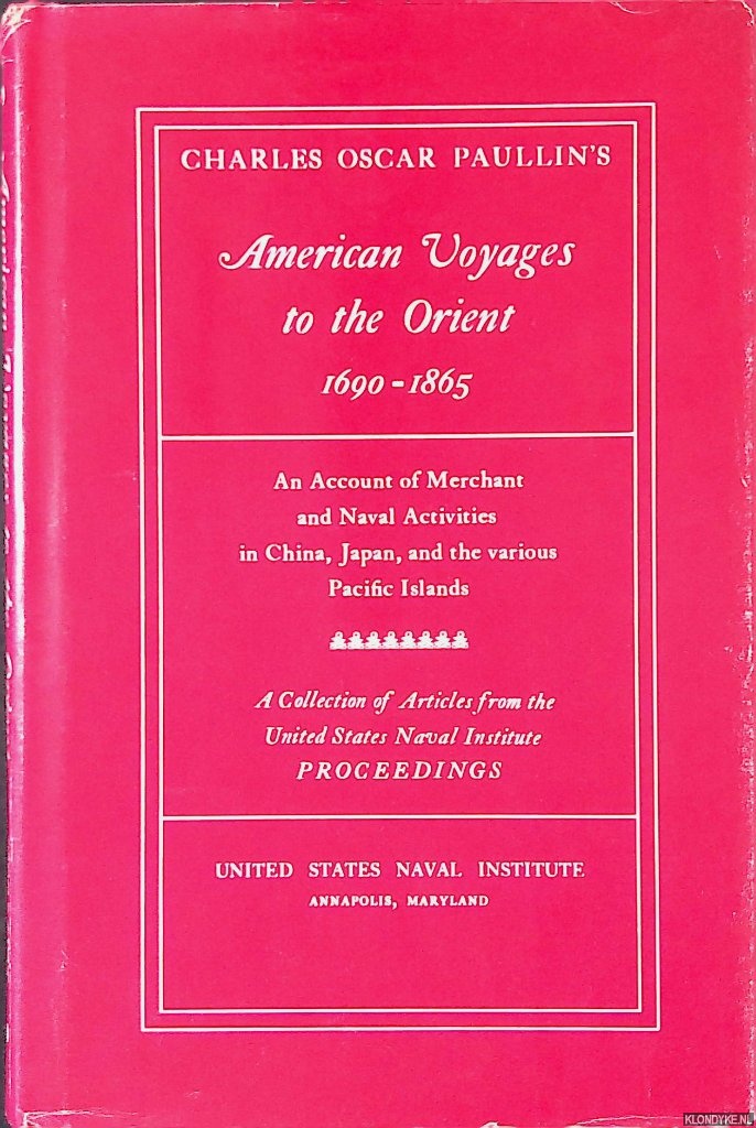 Paullin, Charles Oscar - American Voyages to the Orient 1690-1865: An Account of Merchant and Naval Activities in China, Japan and the various Pacific Islands