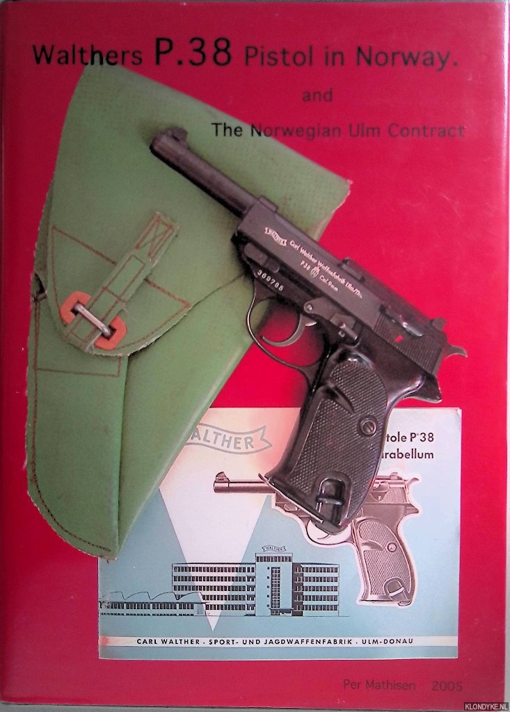 Mathisen, Per - Walthers P.38 Pistol in Norway and the Norwegian Ulm Contract *SIGNED*