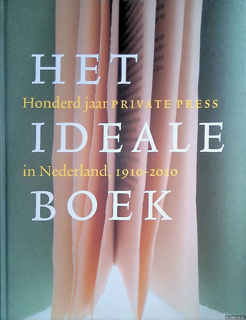 Capelleveen, Paul van - Het ideale boek: honderd jaar private press in Nederland 1910-2010