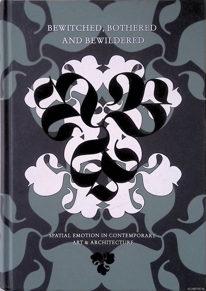Munder, Heike & Adam Budak (editors) - Bewitched, Bothered and Bewildered: Spatial Emotion In Contemporary Art an