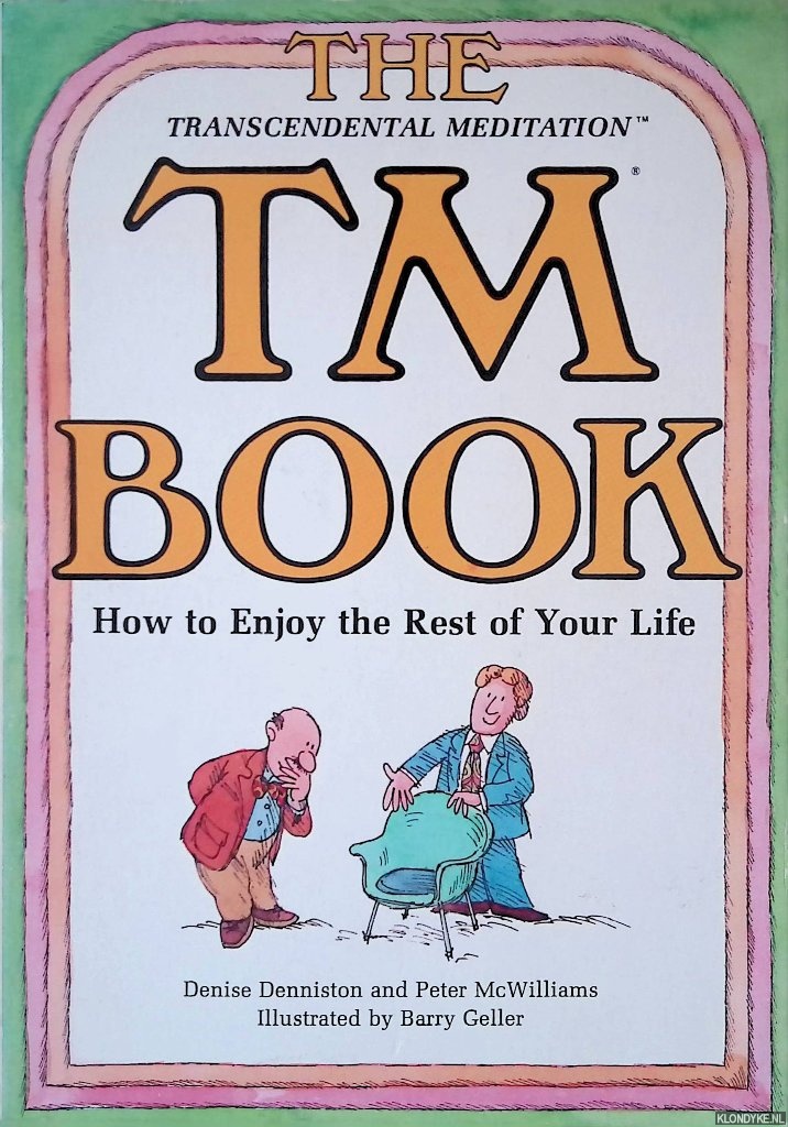 Denniston, Denise & Peter McWilliams & Barry Geller - The Transcendental Meditation TM Book: How to Enjoy the Rest of Your Life