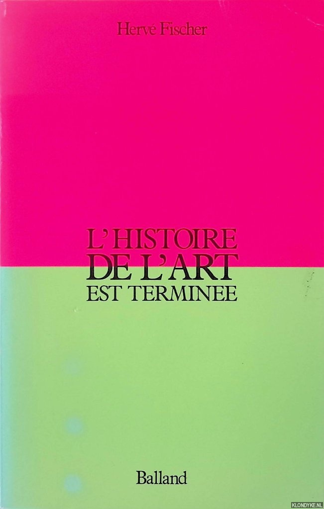 Fischer, Herv - L'histoire de l'art est terminee