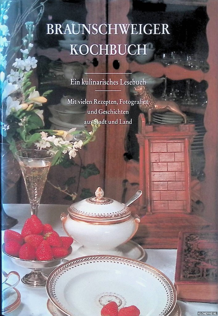 Bttenbender, Ilona - Braunschweiger Kochbuch.: Ein kulinarisches Lesebuch: Mit vielen Rezepten und Geschichte aus Stadt und Land
