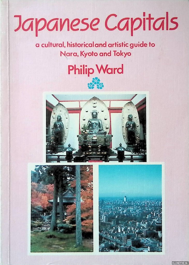 Ward, Philip - Japanese Capitals: A Cultural, Historical and Artistic Guide to Nara, Kyoto and Tokyo, Successive Capitals of Japan *SIGNED*