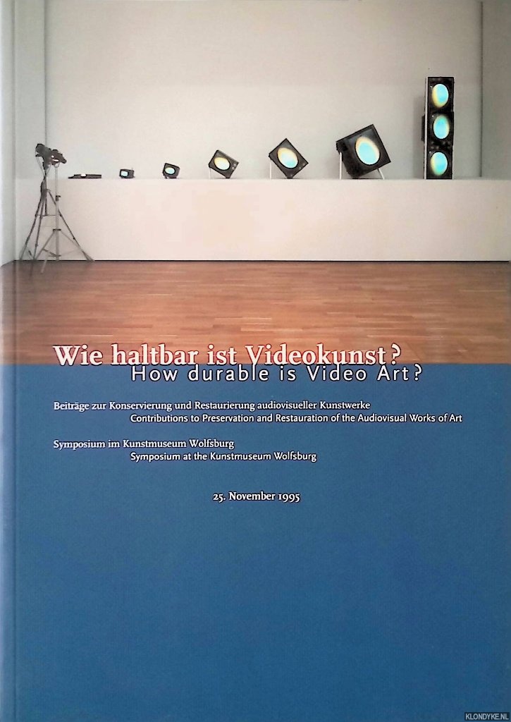 Tuyl, Gijs van - Wie haltbar ist Videokunst? = How durable is Video Art?