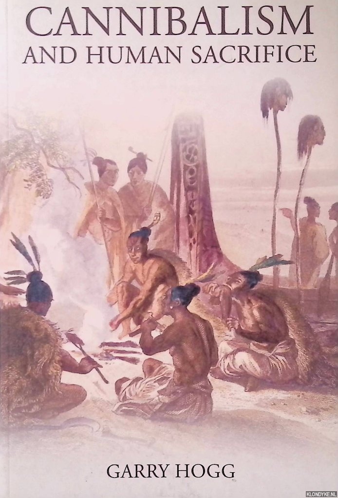 Hogg, Garry - Cannibalism and Human Sacrifice