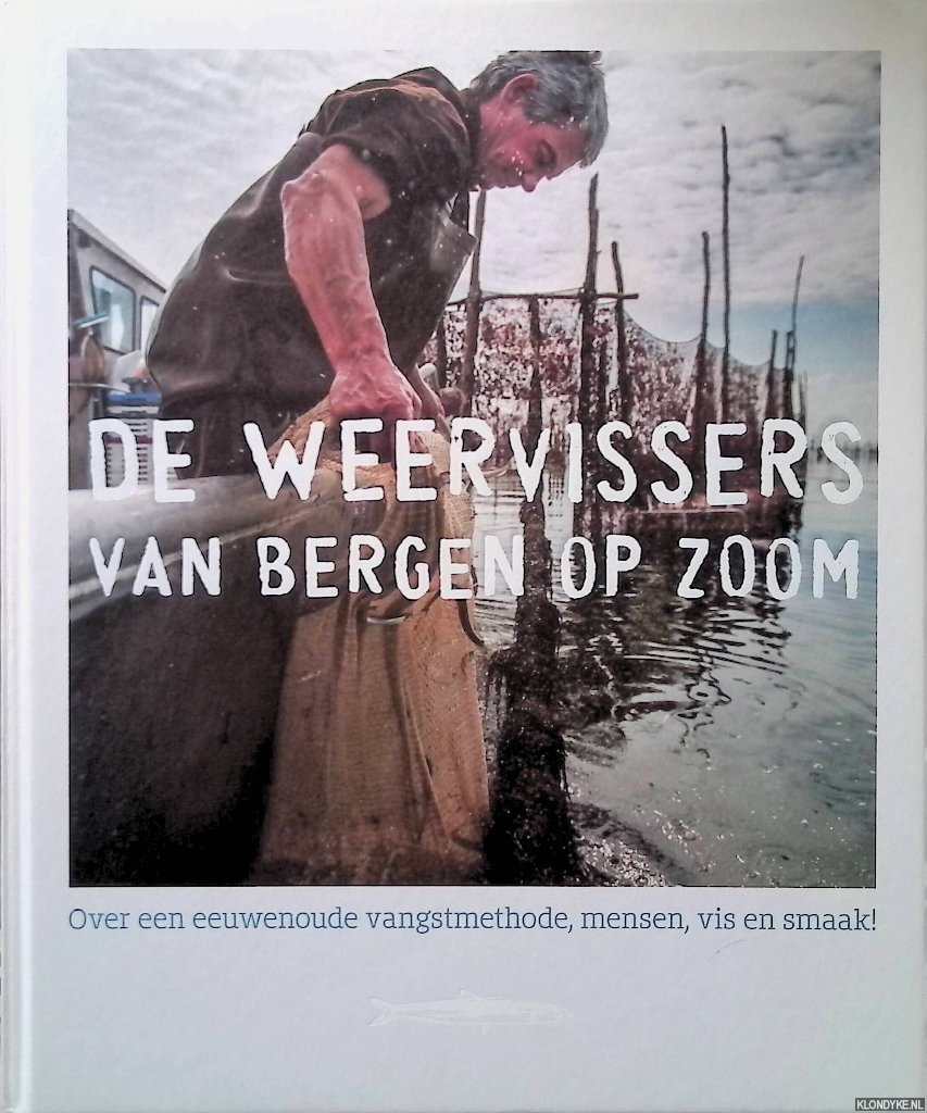 Jacobs, Johanna & Adriaan van Roode & Marc van der Steen (redactie) - De weervissers van Bergen op Zoom: over een eeuwenoude vangstmethode, mensen, vis en smaak!