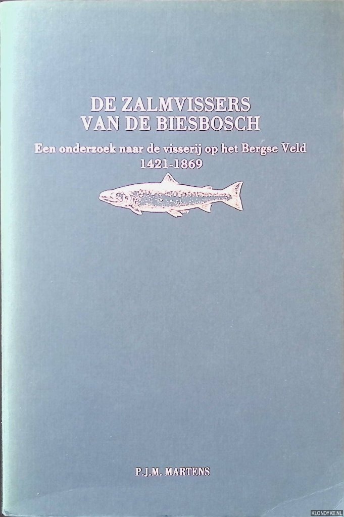 Martens, P.J.M. - De zalmvisssers van de Biesbosch: een onderzoek naar de visserij op het Bergse Veld 1421-1869