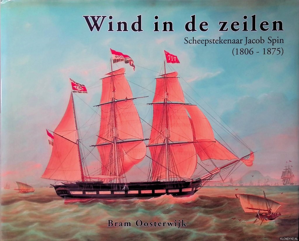 Oosterwijk, Bram - Wind in de zeilen: Scheepstekenaar Jacob Spin (1806-1875)