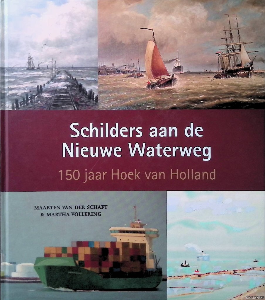 Schaft, Maarten van der & Martha Vollering - Schilders aan de Nieuwe Waterweg: 150 jaar Hoek van Holland