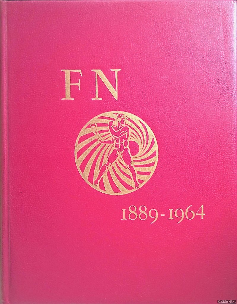 FN 1889-1964 - Fabrique Nationale d'Armes de Guerre S.A. Herstal Belgique 1889-1964