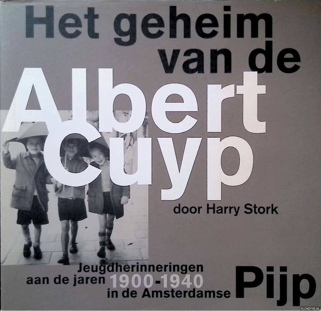 Stork, Harry - Het geheim van de Albert Cuyp: Jeugdherinneringen aan de jaren 1900-1940 in de Amsterdamse Pijp