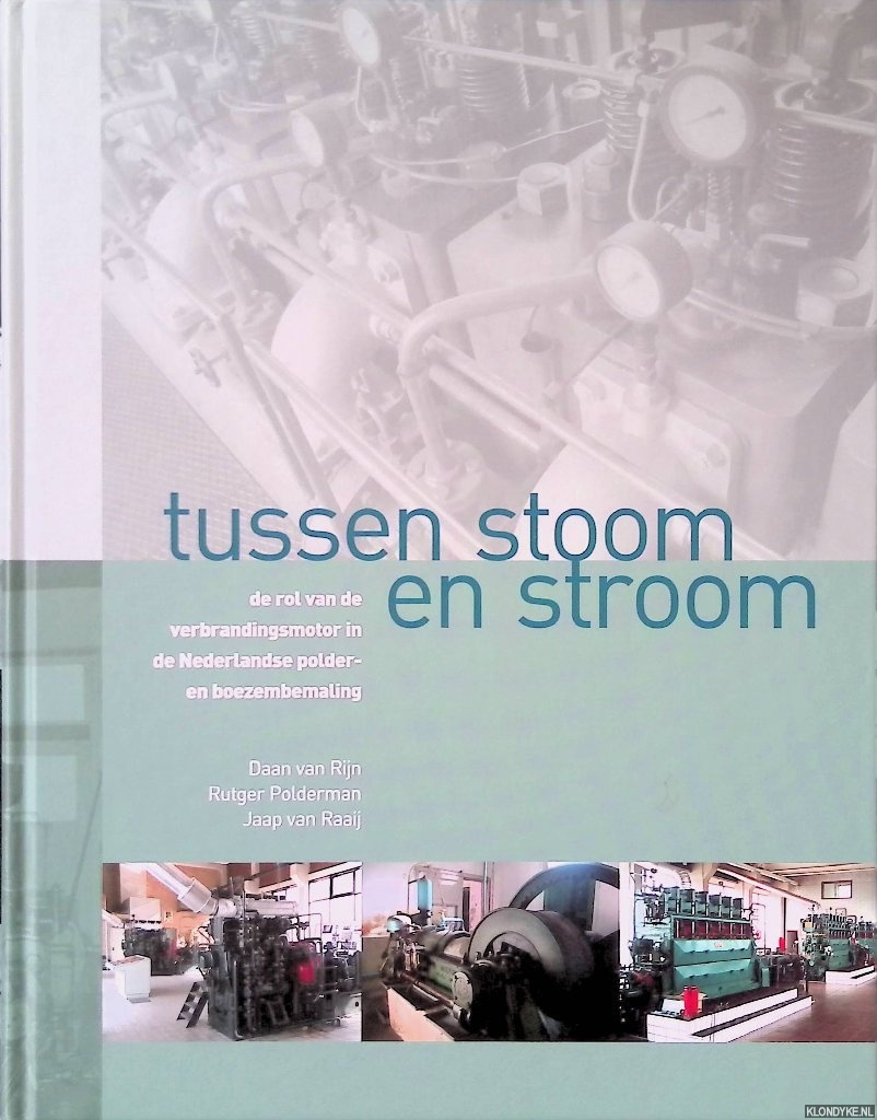 Rijn, Daan van - Tussen stoom en stroom: de rol van de verbrandingsmotor in de Nederlandse polder- en boezembemaling