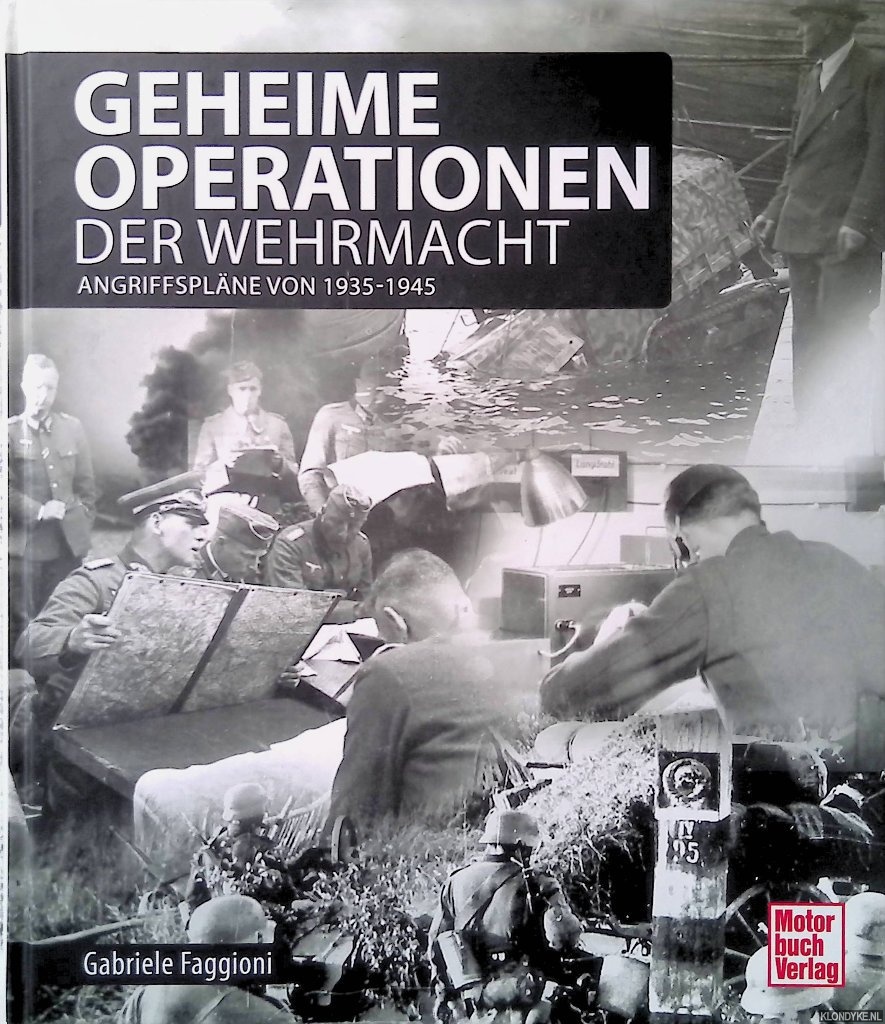 Faggioni, Gabriele - Geheime Operationen der Wehrmacht: Angriffsplne von 1935-1945