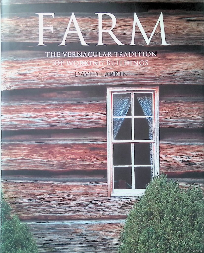 Larkin, David - Farm: the vernacular tradition of working buildings